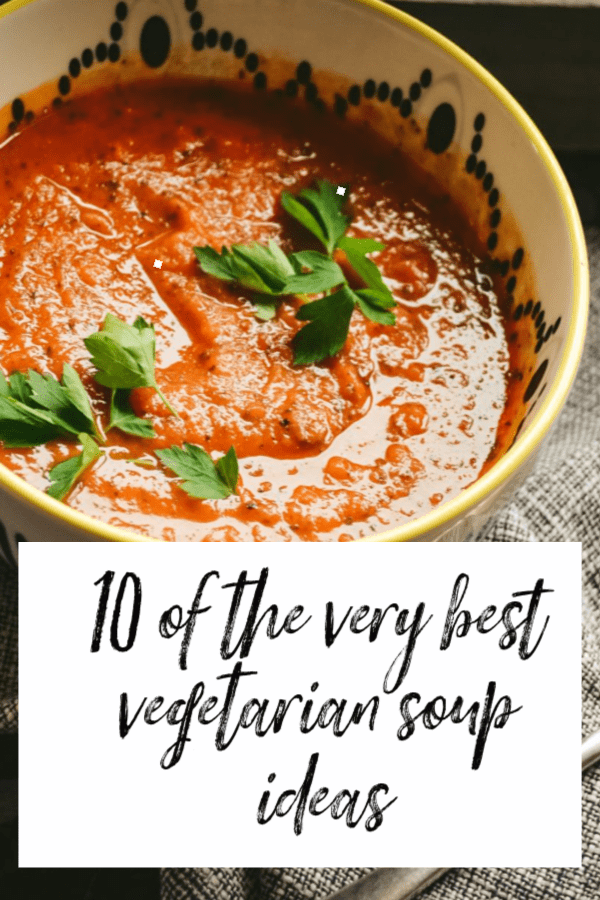 10 of the Best Vegetarian Soup Ideas