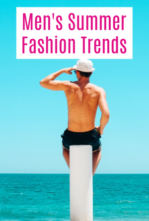 Mens Summer Fashion Trends - what's hot in men's summer fashions