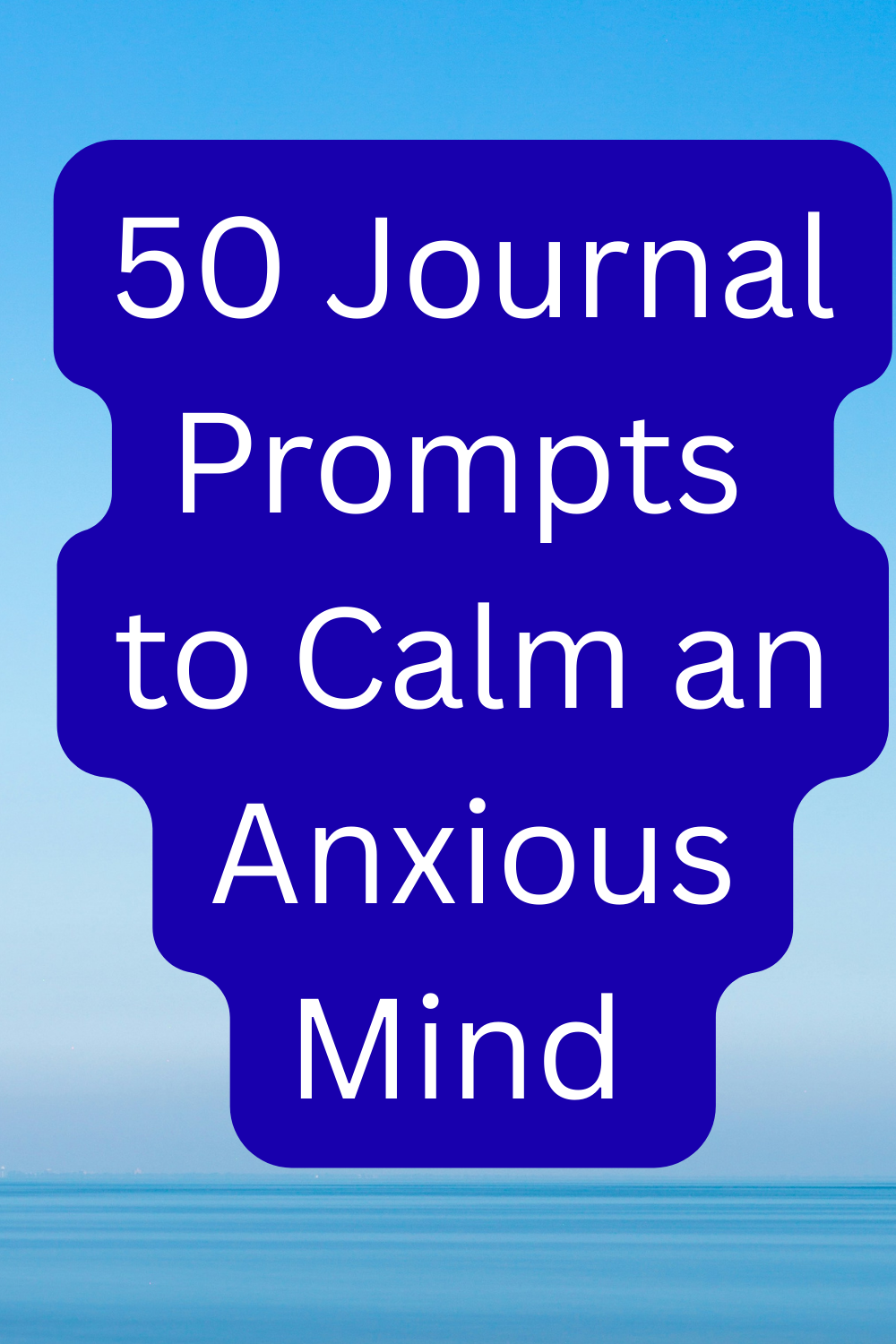 50 Journal Prompts to Calm an Anxious Mind