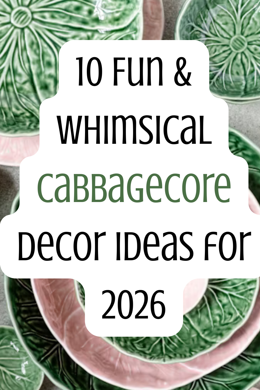 10 Fun & Whimsical Cabbagecore Decor Ideas for 2026