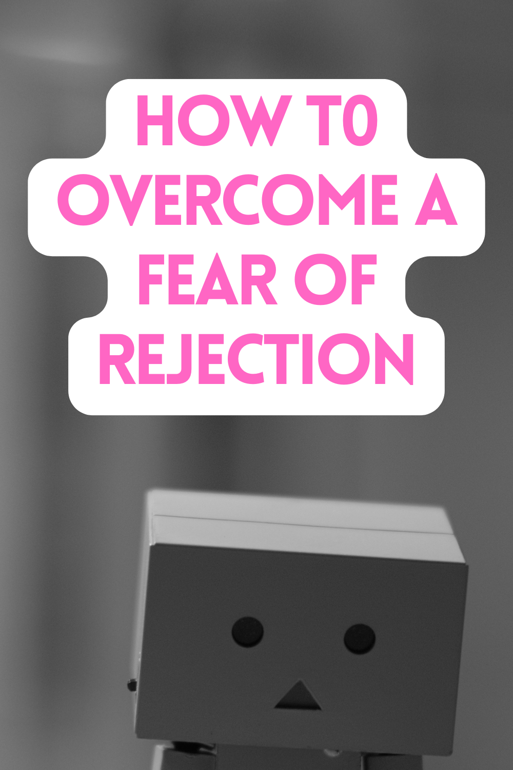 How to to overcome a fear of rejection