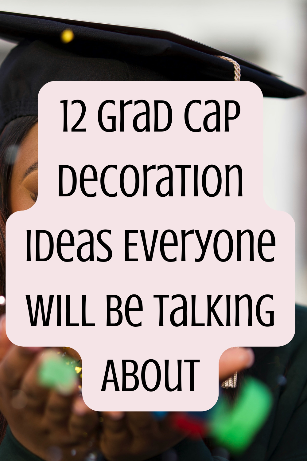 12 Grad Cap Decoration Ideas Everyone Will Be Talking About